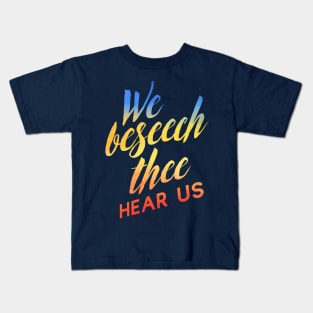 We Beseech Thee Kids T-Shirt